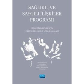 Sağlıklı ve Saygılı İlişkiler Programı Şiddeti Önlemek İçin Erkeklerle Grup Uygulamaları - Nobel Akademik Yayıncılık