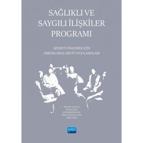 Sağlıklı ve Saygılı İlişkiler Programı Şiddeti Önlemek İçin Erkeklerle Grup Uygulamaları - Nobel Akademik Yayıncılık