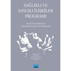 Sağlıklı ve Saygılı İlişkiler Programı Şiddeti Önlemek İçin Erkeklerle Grup Uygulamaları - Nobel Akademik Yayıncılık