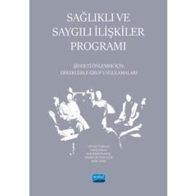 Sağlıklı ve Saygılı İlişkiler Programı Şiddeti Önlemek İçin Erkeklerle Grup Uygulamaları - Nobel Akademik Yayıncılık