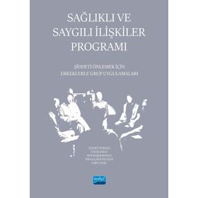 Sağlıklı ve Saygılı İlişkiler Programı Şiddeti Önlemek İçin Erkeklerle Grup Uygulamaları - Nobel Akademik Yayıncılık