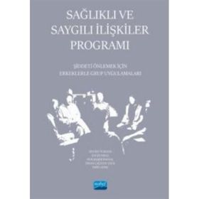 Sağlıklı ve Saygılı İlişkiler Programı Şiddeti Önlemek İçin Erkeklerle Grup Uygulamaları - Nobel Akademik Yayıncılık