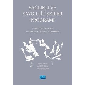 Sağlıklı ve Saygılı İlişkiler Programı Şiddeti Önlemek İçin Erkeklerle Grup Uygulamaları - Nobel Akademik Yayıncılık