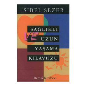 SAĞLIKLI VE UZUN YAŞAM KILAVUZU - SIBEL SEZER