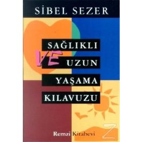 SAĞLIKLI VE UZUN YAŞAM KILAVUZU - SIBEL SEZER