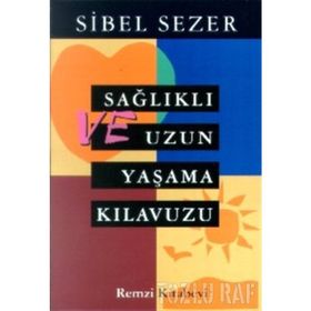 SAĞLIKLI VE UZUN YAŞAM KILAVUZU - SIBEL SEZER