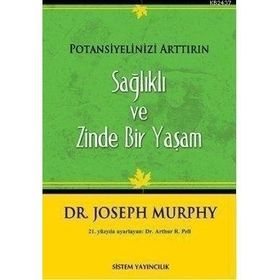 SAĞLIKLI VE ZINDE BIR YAŞAM POTANSIYELINIZI ARTTIRIN - JOSEPH MURPHY