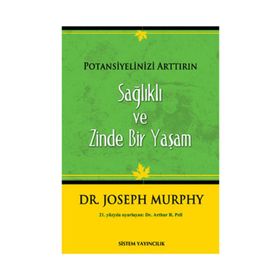 SAĞLIKLI VE ZINDE BIR YAŞAM POTANSIYELINIZI ARTTIRIN - JOSEPH MURPHY