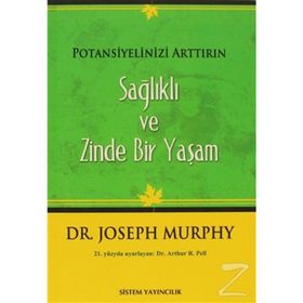 SAĞLIKLI VE ZINDE BIR YAŞAM POTANSIYELINIZI ARTTIRIN - JOSEPH MURPHY