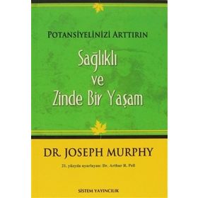 SAĞLIKLI VE ZINDE BIR YAŞAM POTANSIYELINIZI ARTTIRIN - JOSEPH MURPHY
