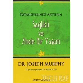 SAĞLIKLI VE ZINDE BIR YAŞAM POTANSIYELINIZI ARTTIRIN - JOSEPH MURPHY