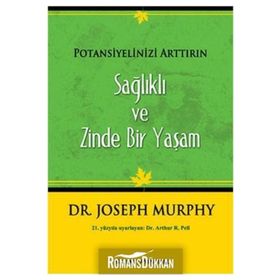 SAĞLIKLI VE ZINDE BIR YAŞAM POTANSIYELINIZI ARTTIRIN - JOSEPH MURPHY