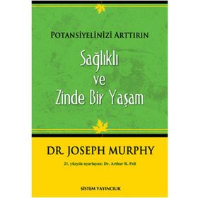 SAĞLIKLI VE ZINDE BIR YAŞAM POTANSIYELINIZI ARTTIRIN - JOSEPH MURPHY