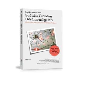 SAĞLIKLI VÜCUDUN GÖRÜNMEZ İŞÇİLERİ HORMONLAR VE HORMON HASTALIKLARI REHBERI - METIN ÖZATA