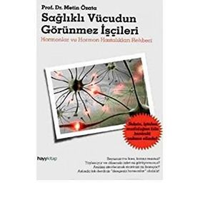 SAĞLIKLI VÜCUDUN GÖRÜNMEZ İŞÇİLERİ HORMONLAR VE HORMON HASTALIKLARI REHBERI - METIN ÖZATA