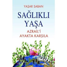 Sağlıklı Yaşa Azrail'i Ayakta Karşıla Yaşar Saban