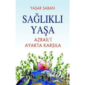 Sağlıklı Yaşa Azrail'i Ayakta Karşıla Yaşar Saban