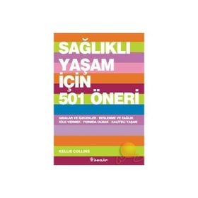 SAĞLIKLI YAŞAM İÇİN 501 ÖNERİ - KELLIE COLLINS