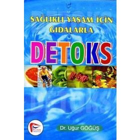 SAĞLIKLI YAŞAM İÇİN GIDALARLA DETOKS - UĞUR GÖĞÜŞ