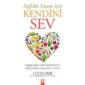 Sağlıklı Yaşam İçin Kendini Sev - Louisa L. Hay Heather Dane Ahlea Khadro