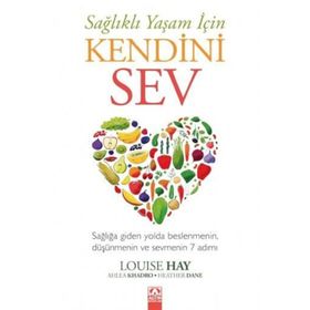 Sağlıklı Yaşam İçin Kendini Sev - Louisa L. Hay Heather Dane Ahlea Khadro
