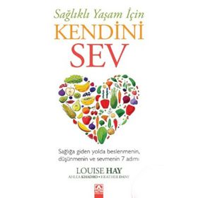 Sağlıklı Yaşam İçin Kendini Sev - Louisa L. Hay Heather Dane Ahlea Khadro