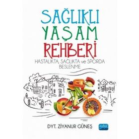 Sağlıklı Yaşam Rehberi Hastalıkta Sağlıkta ve Sporda Beslenme - Nobel Yayınevi