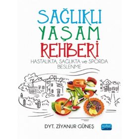 Sağlıklı Yaşam Rehberi Hastalıkta Sağlıkta ve Sporda Beslenme - Nobel Yayınevi