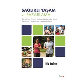 Sağlıklı Yaşam ve Pazarlama / Filiz Bozkurt / Beta Basım Yayım