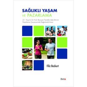 Sağlıklı Yaşam ve Pazarlama / Filiz Bozkurt / Beta Basım Yayım