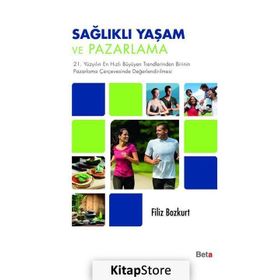 Sağlıklı Yaşam ve Pazarlama / Filiz Bozkurt / Beta Basım Yayım