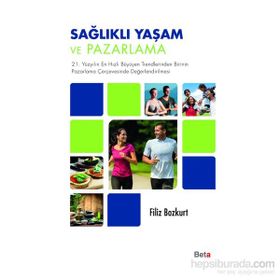 Sağlıklı Yaşam ve Pazarlama / Filiz Bozkurt / Beta Basım Yayım