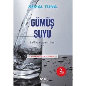 SAĞLIKLI YAŞAMIN İKSIRI GÜMÜŞ SUYU ALTERNATIF TIP ELKITABI - KEMAL TUNA