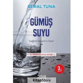 SAĞLIKLI YAŞAMIN İKSIRI GÜMÜŞ SUYU ALTERNATIF TIP ELKITABI - KEMAL TUNA