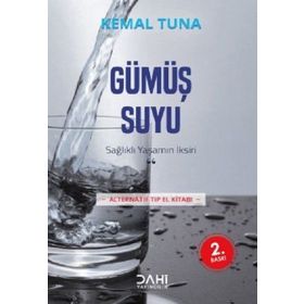 SAĞLIKLI YAŞAMIN İKSIRI GÜMÜŞ SUYU ALTERNATIF TIP ELKITABI - KEMAL TUNA