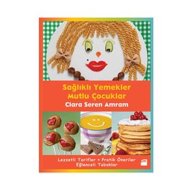 SAĞLIKLI YEMEKLER MUTLU ÇOCUKLAR - CLARA SEREN AMRAM