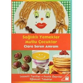 SAĞLIKLI YEMEKLER MUTLU ÇOCUKLAR - CLARA SEREN AMRAM