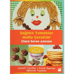 SAĞLIKLI YEMEKLER MUTLU ÇOCUKLAR - CLARA SEREN AMRAM