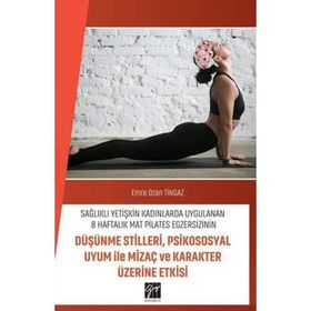 Sağlıklı Yetişkin Kadınlarda Uygulanan 8 Haftalık Mat Pilates Egzersizinin Düşünme Stilleri Psikososyal Uyum ile Mizaç ve Karakter Üzerine Etkisi - Emre Ozan Tingaz