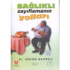 SAĞLIKLI ZAYIFLAMANIN YOLLARI - IRWING MAXWELL