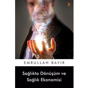 Sağlıkta Dönüşüm ve Sağlık Ekonomisi - Emrullah Bayır