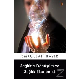 Sağlıkta Dönüşüm ve Sağlık Ekonomisi - Emrullah Bayır