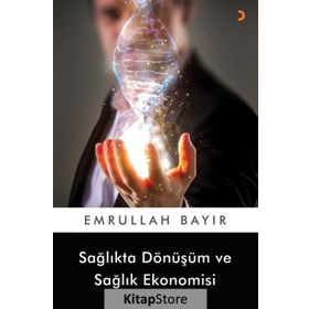 Sağlıkta Dönüşüm ve Sağlık Ekonomisi - Emrullah Bayır