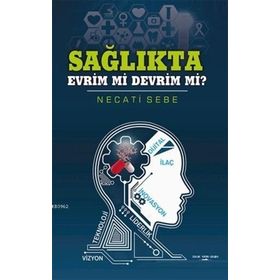 Sağlıkta Evrim Mi Devrim Mi? - Necati Sebe