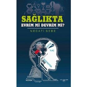 Sağlıkta Evrim Mi Devrim Mi? - Necati Sebe