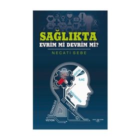 Sağlıkta Evrim Mi Devrim Mi? - Necati Sebe