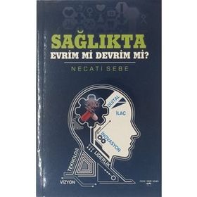 Sağlıkta Evrim Mi Devrim Mi? - Necati Sebe