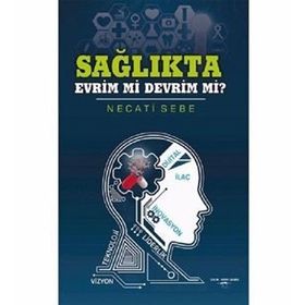 Sağlıkta Evrim Mi Devrim Mi? - Necati Sebe