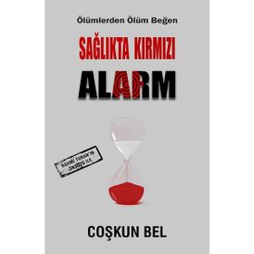 Sağlıkta Kırmızı Alarm - Coşkun Bel