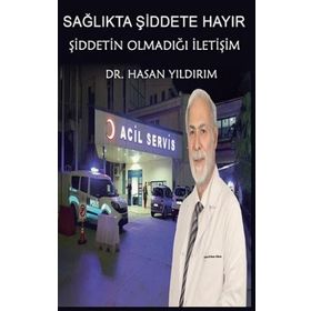 Sağlıkta Şiddete Hayır! Şiddetin Olmadığı İletişim - Hasan Yıldırım